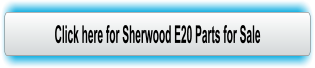 Click here for Sherwood E20 Parts for Sale